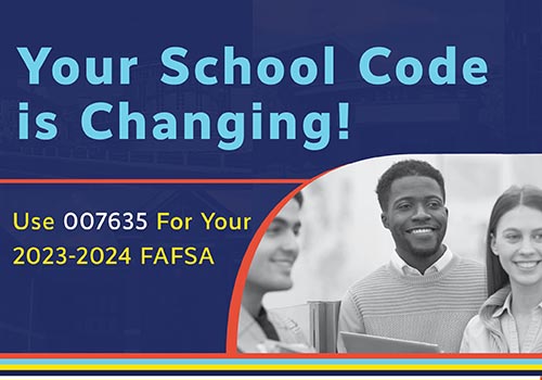 Your School Code is Changing use 007635 for 23-24 FAFSA