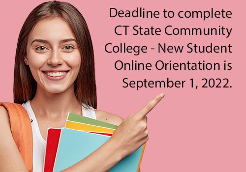 Deadline to complete CT State Community College New Student Online Orientation is September 1, 2022